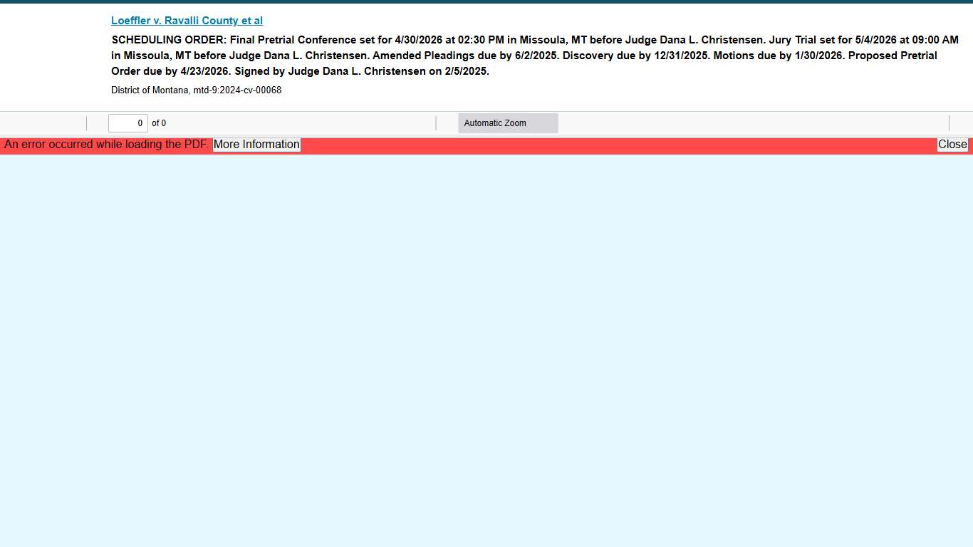 Loeffler v. Ravalli County et al: SCHEDULING ORDER: Final Pretrial Conference set for 4/30/2026 at 02:30 PM in Missoula, MT before Judge Dana L. Christensen. Jury Trial set for 5/4/2026 at 09:00 AM in Missoula, MT before Judge Dana L. Christensen. Amended Pleadings due by 6/2/2025. Discovery due by 12/31/2025. Motions due by 1/30/2026. Proposed Pretrial Order due by 4/23/2026. Signed by Judge Dana L. Christensen on 2/5/2025.